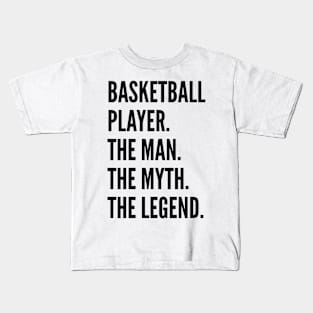 Basketball Player The Man The Myth The Legend For Best Basketball Player Kids T-Shirt